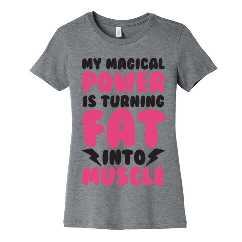 My Magical Power Is Turning Fat Into Muscle Womens T-Shirt