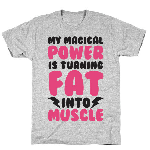 My Magical Power Is Turning Fat Into Muscle T-Shirt