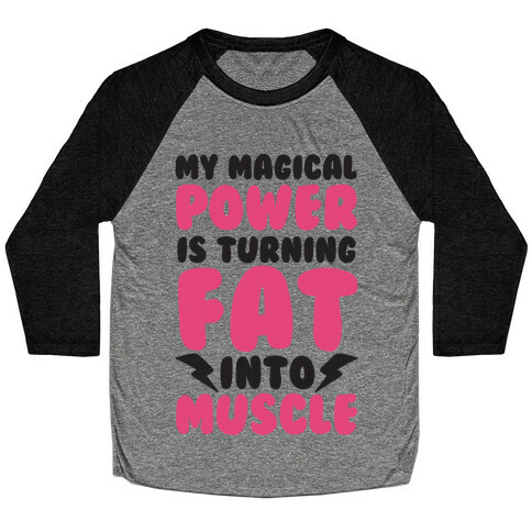 My Magical Power Is Turning Fat Into Muscle Baseball Tee