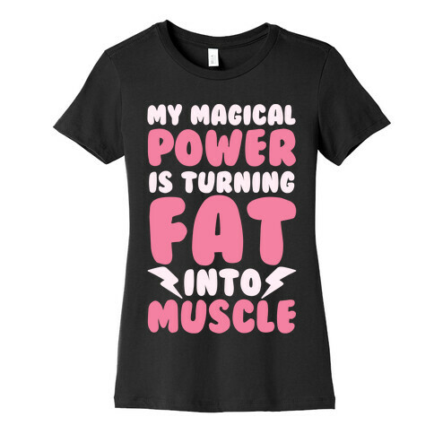 My Magical Power Is Turning Fat Into Muscle Womens T-Shirt