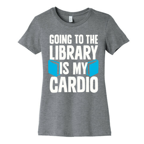 Going to the Library is my Cardio Womens T-Shirt