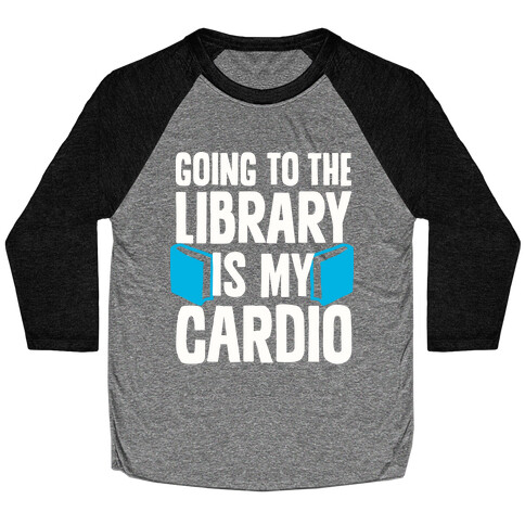 Going to the Library is my Cardio Baseball Tee