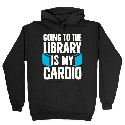 Going to the Library is my Cardio Hooded Sweatshirt