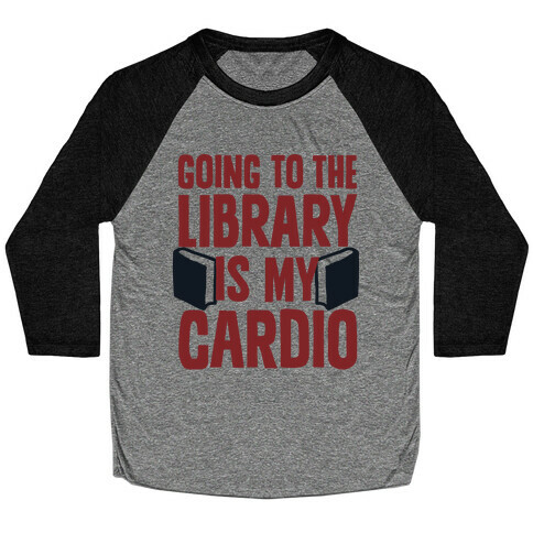 Going to the Library is my Cardio Baseball Tee