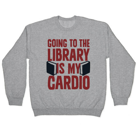 Going to the Library is my Cardio Pullover