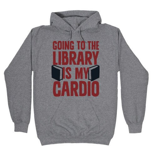 Going to the Library is my Cardio Hooded Sweatshirt
