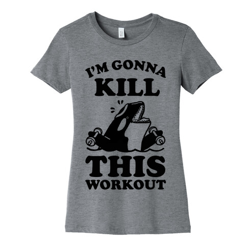 I'm Gonna Kill This Workout (Orca) Womens T-Shirt