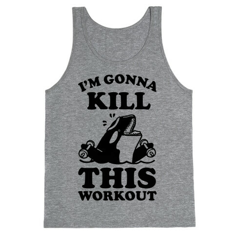 I'm Gonna Kill This Workout (Orca) Tank Top