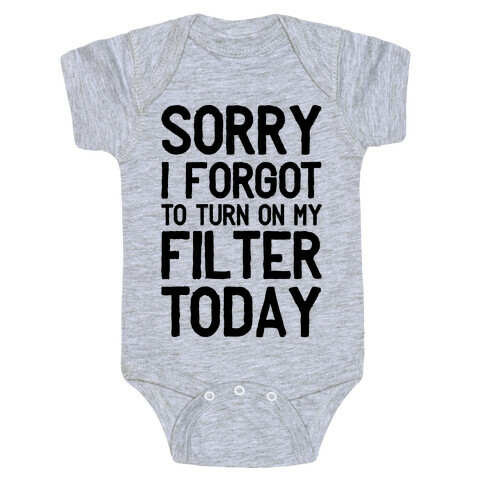 Sorry I Forgot to Turn On My Filter Today  Baby One-Piece