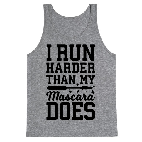 I Run Harder Than My Mascara Does  Tank Top