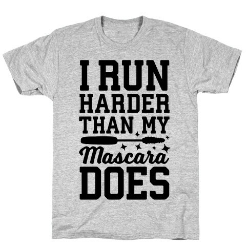 I Run Harder Than My Mascara Does  T-Shirt