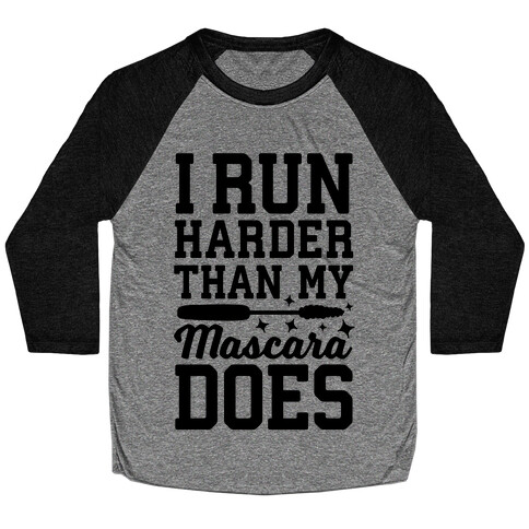 I Run Harder Than My Mascara Does  Baseball Tee