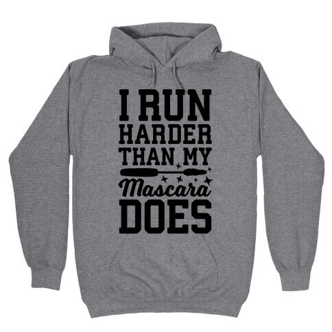 I Run Harder Than My Mascara Does  Hooded Sweatshirt