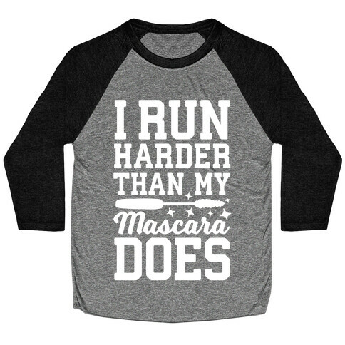 I Run Harder Than My Mascara Does  Baseball Tee