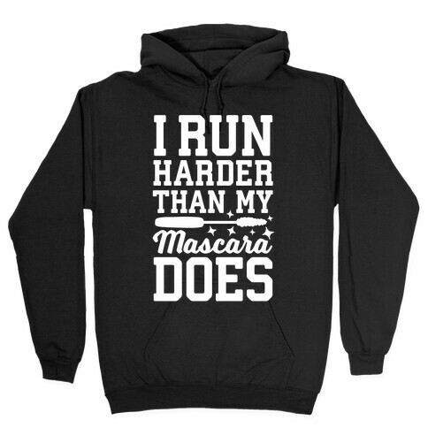 I Run Harder Than My Mascara Does  Hooded Sweatshirt