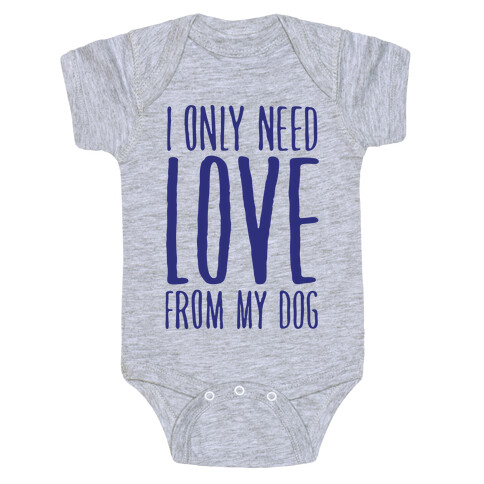 I Only Need Love From My Dog Baby One-Piece