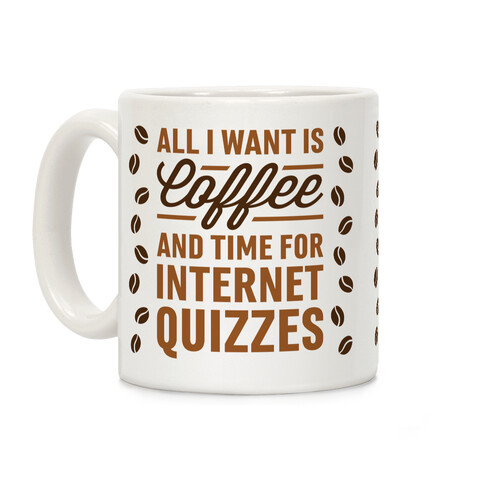 All I Want Is Coffee And Time For Internet Quizzes Coffee Mug