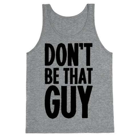 Don't Be That Guy  Tank Top