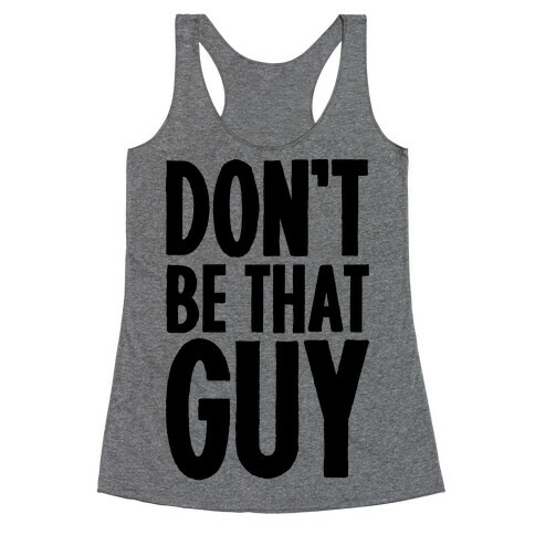 Don't Be That Guy  Racerback Tank Top