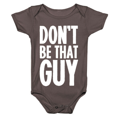 Don't Be That Guy  Baby One-Piece