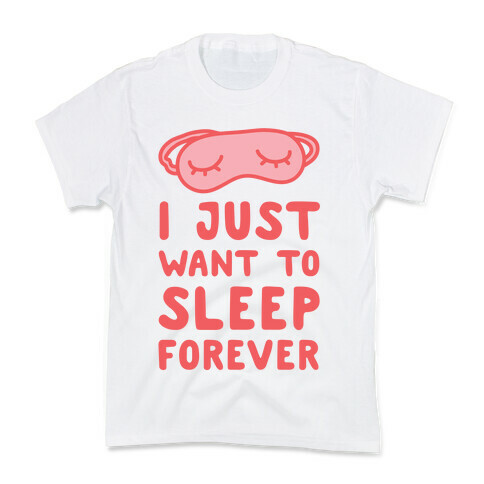 I Just Want To Sleep Forever Kids T-Shirt