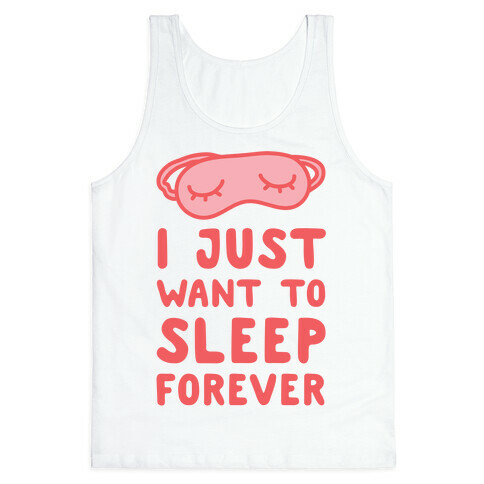 I Just Want To Sleep Forever Tank Top