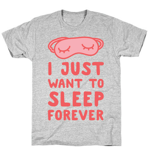 I Just Want To Sleep Forever T-Shirt