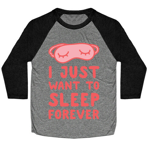 I Just Want To Sleep Forever Baseball Tee