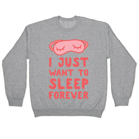 I Just Want To Sleep Forever Pullover