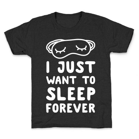I Just Want To Sleep Forever Kids T-Shirt