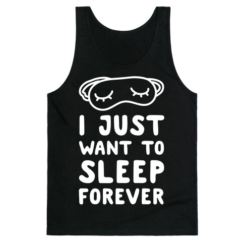 I Just Want To Sleep Forever Tank Top