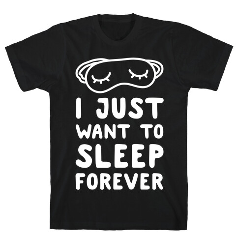 I Just Want To Sleep Forever T-Shirt