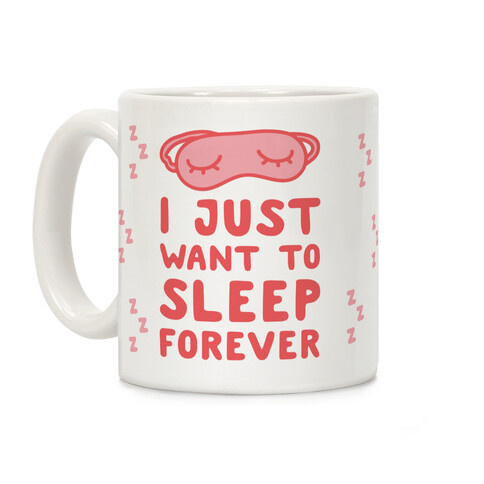 I Just Want To Sleep Forever Coffee Mug