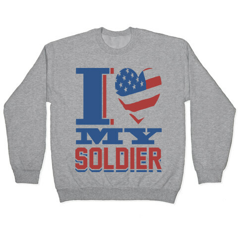 I Love My Soldier Pullover