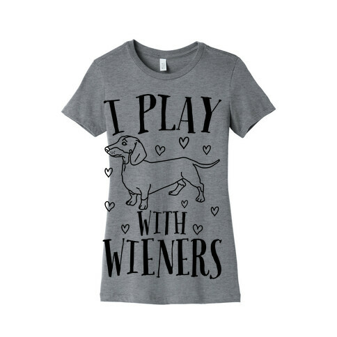 I Play With Wieners  Womens T-Shirt