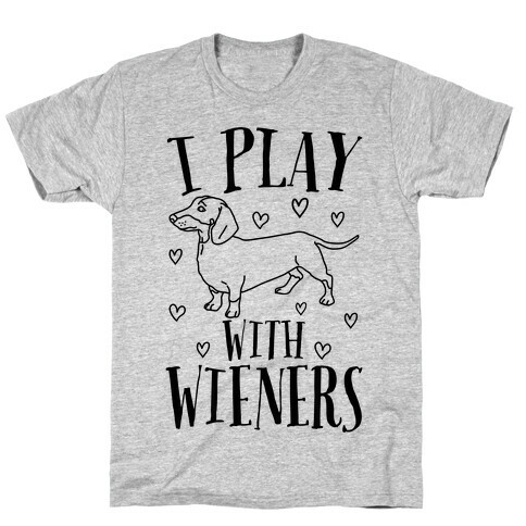 I Play With Wieners  T-Shirt