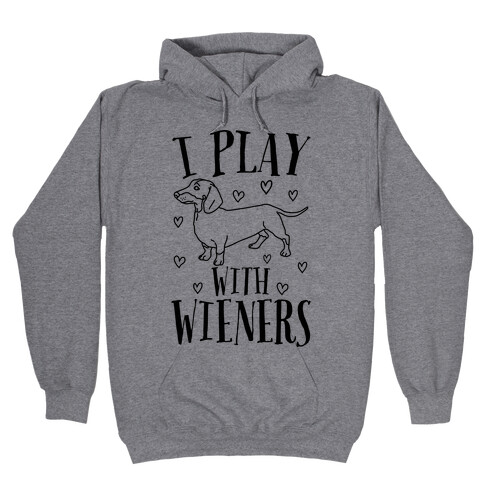 I Play With Wieners  Hooded Sweatshirt