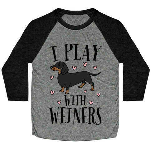 I Play With Weiners  Baseball Tee