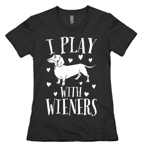I Play With Weiners  Womens T-Shirt
