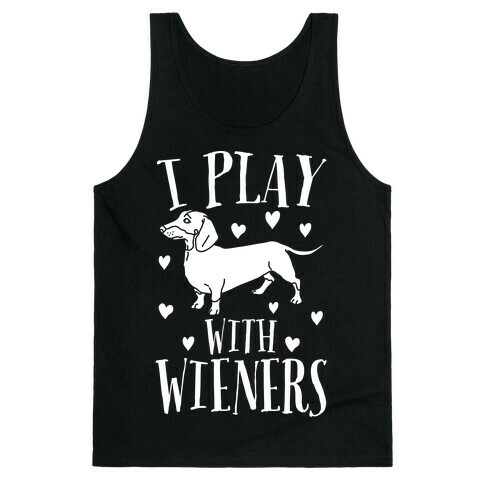 I Play With Weiners  Tank Top