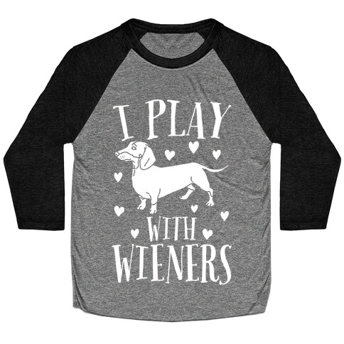 I Play With Weiners  Baseball Tee