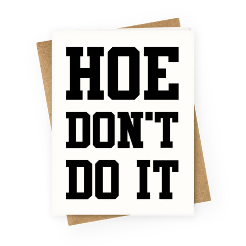 Hoe Don't Do It Greeting Card