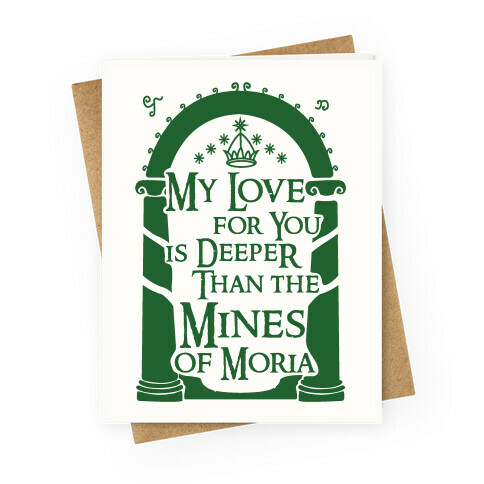 My Love For You is Deeper Than the Mines of Moria Greeting Card