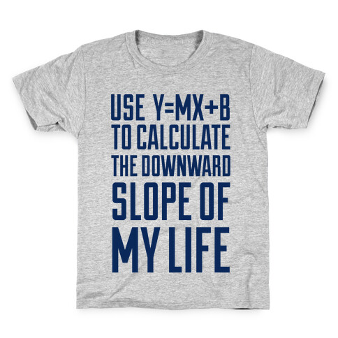Use Y=MX+B To Calculate The Downward Slope Of My Life Kids T-Shirt