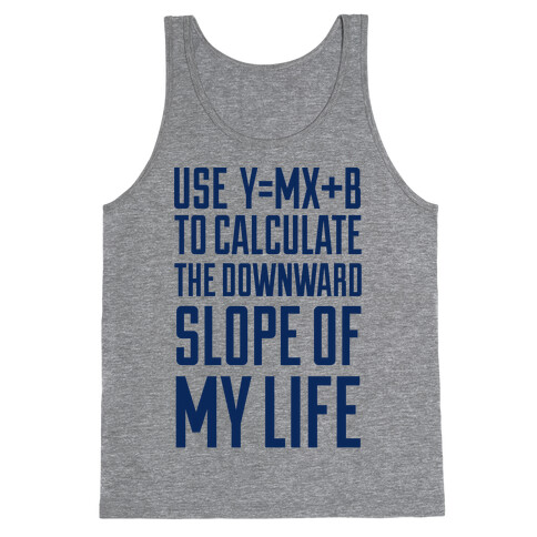 Use Y=MX+B To Calculate The Downward Slope Of My Life Tank Top