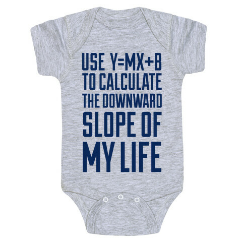 Use Y=MX+B To Calculate The Downward Slope Of My Life Baby One-Piece