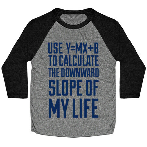 Use Y=MX+B To Calculate The Downward Slope Of My Life Baseball Tee