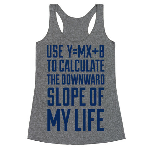 Use Y=MX+B To Calculate The Downward Slope Of My Life Racerback Tank Top