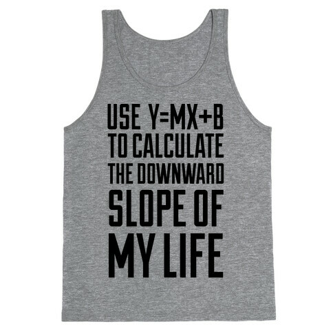 Use Y=MX+B To Calculate The Downward Slope Of My Life Tank Top