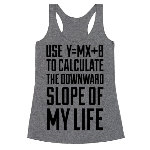 Use Y=MX+B To Calculate The Downward Slope Of My Life Racerback Tank Top